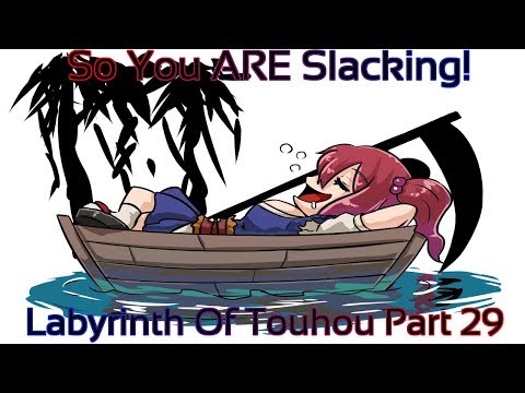 Labyrinth of Touhou Part 29 (So You ARE Slacking!)