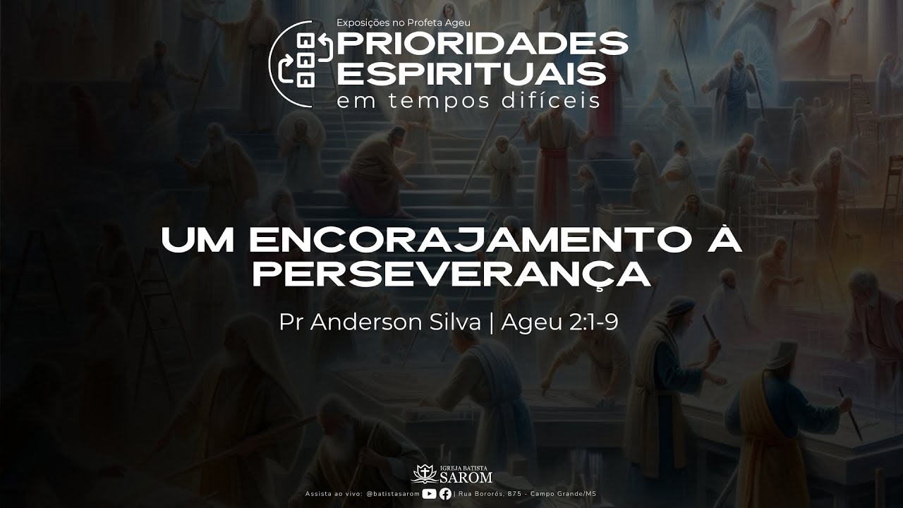 Um Encorajamento à Perseverança - Ageu 2:1-9 | DOMINGO |  24/11/24