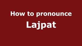How to pronounce Lajpat