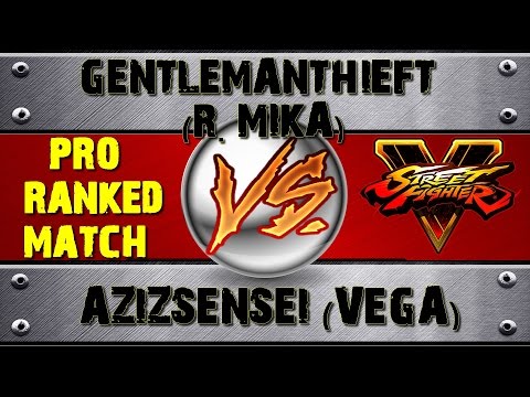 Street Fighter V GENTLEMANTHIEFT (R. MIKA) VS AZIZSENSEI (VEGA) PRO RANKED MATCH - VER 1.01 HD