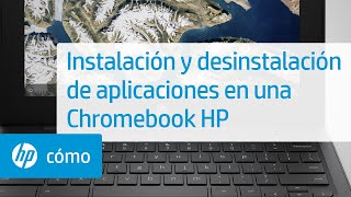Instalación y desinstalación de aplicaciones en un Chromebook HP