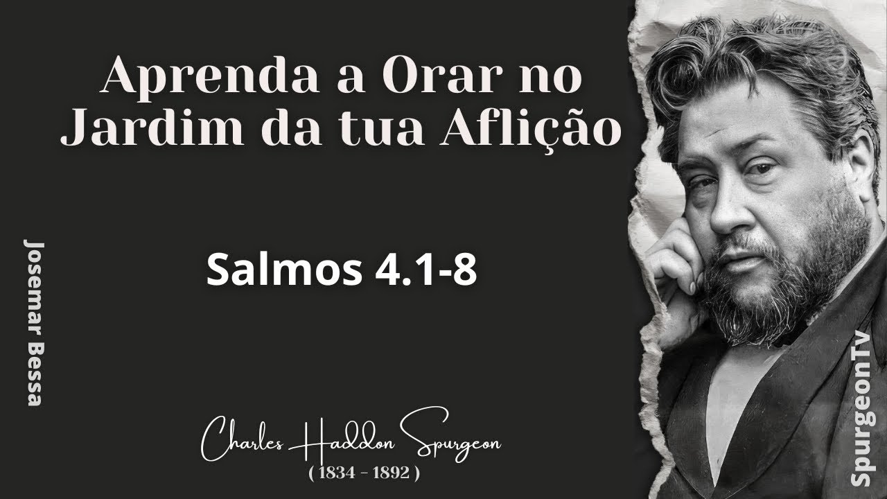 Aprenda a Orar no Jardim da tua Aflição  | C. H. Spurgeon | Salmos 4:1-8 |@JosemarBessa​