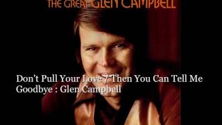 Don&#39;t Pull Your Love /    Then You Can Tell Me Goodbye  : Glen Campbell