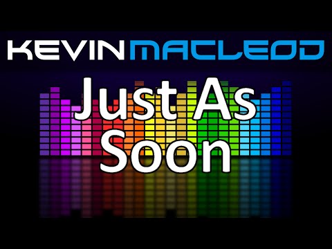 Kevin MacLeod: Just As Soon