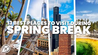 13 BEST PLACES TO VISIT DURING SPRING BREAK