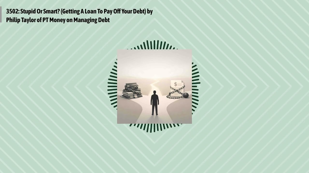 3502: Stupid Or Smart? (Getting A Loan To Pay Off Your Debt) by Philip Taylor of PT Money on...