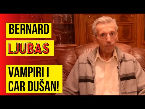 BERNARD LJUBAS - Istorija vampirizma, od Dušanovog carstva do danas!