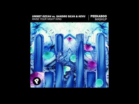 Ummet Ozcan vs. Sandro Silva & KEVU - Raise Your Night King (Peekaboo Mashup)