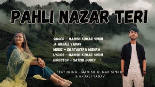 Pahli Nazar Teri Song | Manish Kumar Singh | Anjali Yadav | Swatantra Mishra | Satish Dubey |