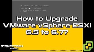 How to Upgrade VMware vSphere ESXi 6.5 to 6.7 using ISO | SYSNETTECH Solutions