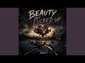 Beauty In The Fucked Up