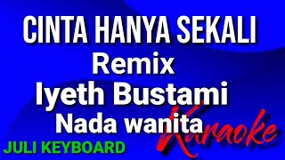 Download lagu CINTA HANYA SEKALI - Iyeth Bustami |karaoke nada wanita | lirik mp3