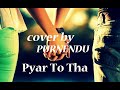 Pyar Toh Tha Cover Bala Jubin Nautiyal Ft Purnendu Das