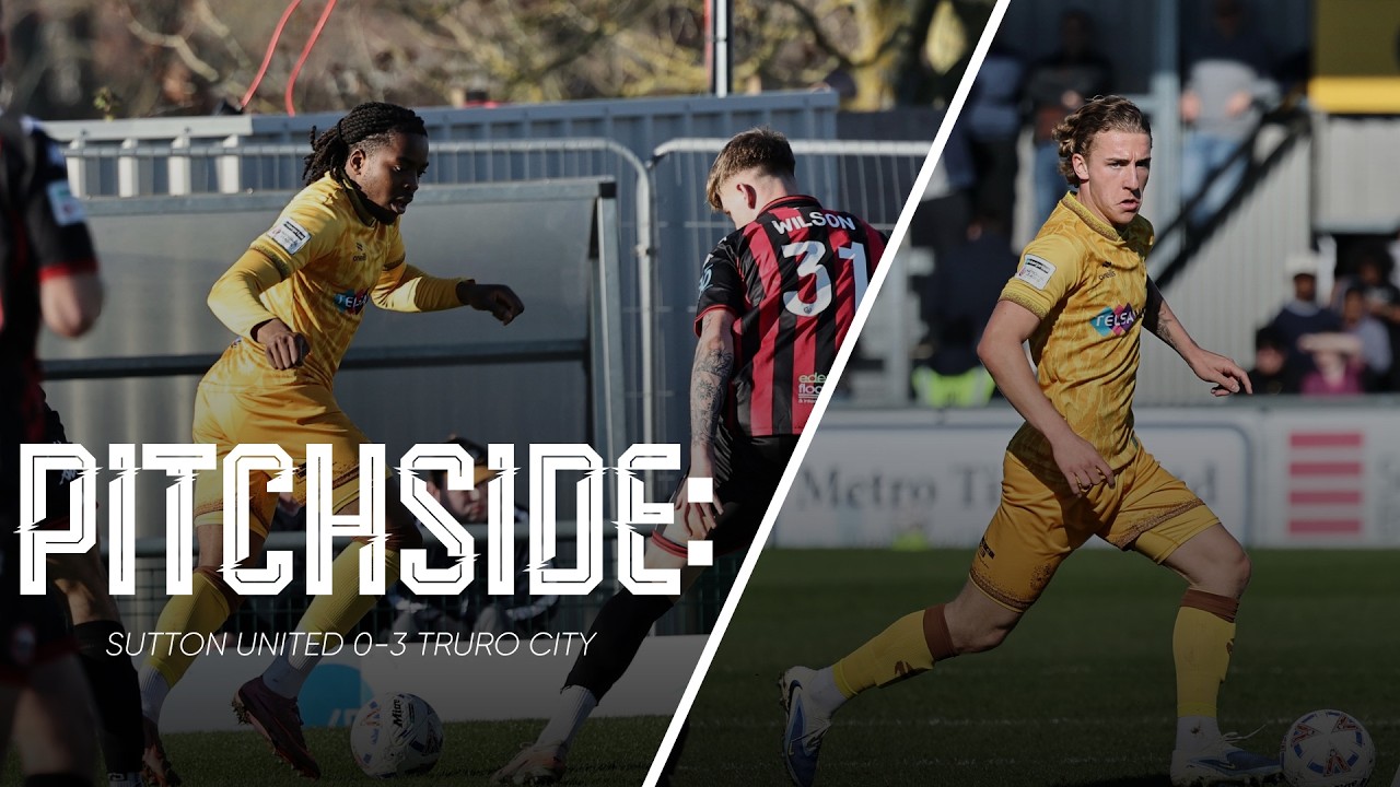 Watch: Sutton United 0-3 Truro City | U’s Pitchside View