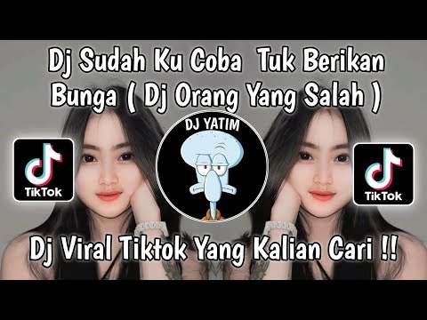 DJ KU SUDAH  MENCOBA TUK BERIKAN BUNGA SLOW | DJ ORANG YANG SALAH VIRAL TIKTOK TERBARU 2023 !!