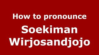 How to pronounce Soekiman Wirjosandjojo