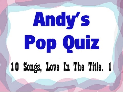 Pop Quiz No117 -"love" in the title. Part 1