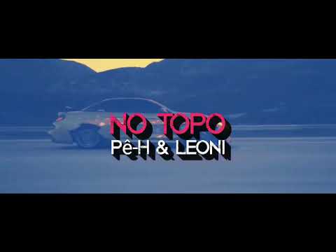 Pê-H & Leoni - No Topo (Web Lyric Video) Prod. Don Trium