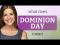 Dominion day — what is DOMINION DAY meaning