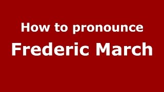 How to pronounce Frederic March
