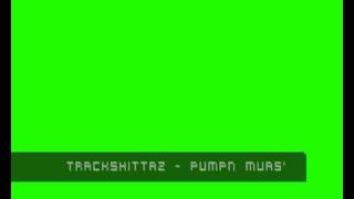 Trackshittaz - Pumpn Muas's