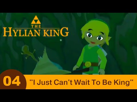 The Hylian King - Part 04 - "I Just Can't Wait To Be King"