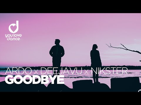 Ardo, DeejaVu & NiKSTER – Goodbye