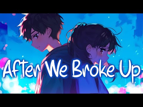 「Nightcore」 After We Broke Up - David J, Frawley ♡ (Lyrics)