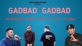 Gadbad Gadbad | Yo Yo Honey singh × Raftaar × Lil Golu × Ikka | full video | Dope Muzik Records