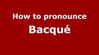 How to pronounce Bacqué