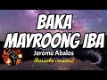 BAKA MAYROONG IBA - JEROME ABALOS (karaoke version)