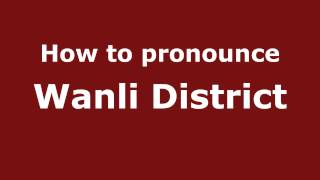 How to pronounce Wanli District