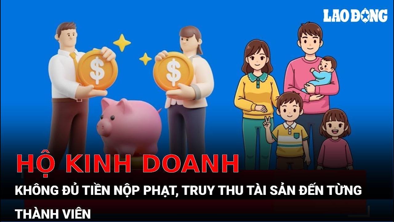 Hộ kinh doanh không đủ tiền nộp phạt, truy thu tài sản đến từng thành viên