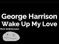 George Harrison - Wake Up My Love (karaoke)