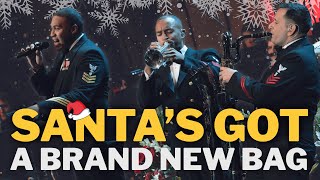 Santa&#39;s Got A Brand New Bag - U.S. Navy Band