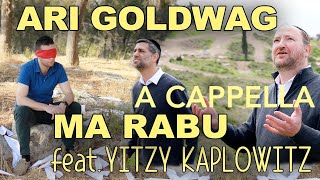 ARI GOLDWAG [A Cappella] Ma Rabu feat. Yitzy Kaplowitz ארי גולדוואג ווקאלי מה רבו מארח איצי קפלוביץ
