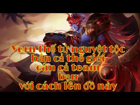 Cầm yorn thế tử nguyệt tộc bắn nát team bạn với cách lên đồ cực mạnh cực khó chịu Arena of Valor