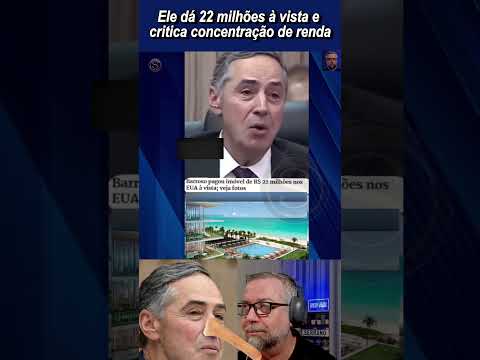 Barroso says he's against income concentration, but he has 22 million reais?