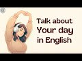 Talk About Your Day Daily Routine English Conversation Practice English Learning Podcast