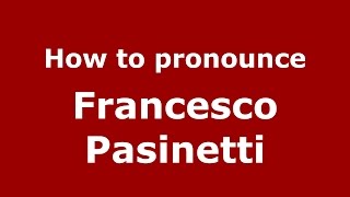 How to pronounce Francesco Pasinetti