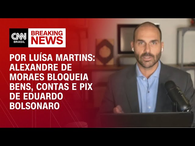 Alexandre de Moraes bloqueia bens, contas e Pix de Eduardo Bolsonaro | CNN ARENA