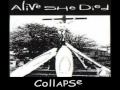 ALIVE SHE DIED - Collapse 