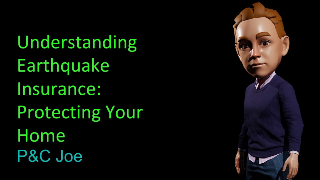 Understanding Earthquake Insurance: Protecting Your Home | P&C Joe