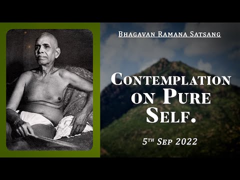 469. Bhagavan Ramana Satsang - Contemplation on Pure Self