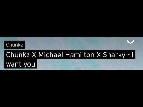 Chunkz X Micheal Hamilton X Sharky - I Want You