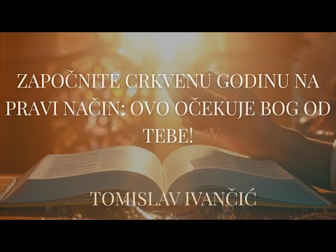 Tomislav Ivančić - Započnite CRKVENU godinu na pravi način: Ovo očekuje Bog od tebe!