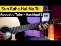 Sun Raha Hai Na Tu - Aashiqui 2 | Acoustic Guitar Tabs & Chords | Ankit Tiwari