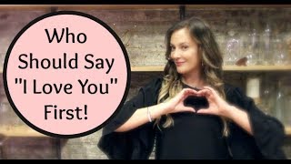 Dating Advice: Who Should Say "I Love You" First?