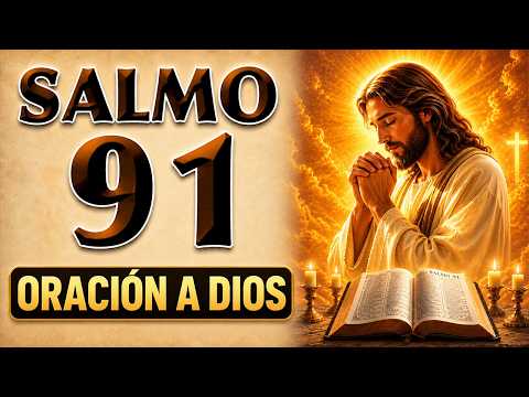 LISTEN TO THIS SALMO 91 ORACIÓN TO DIOS