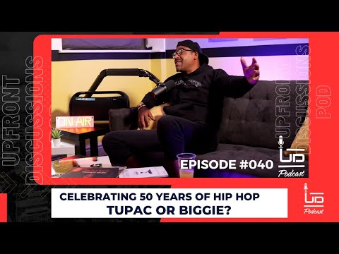 Tupac or Biggie? | Upfront Discussions Pod EP #040 with Big King | Celebrating 50 Years of Hip Hop